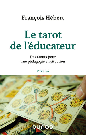 Le tarot de l'éducateur - 2e éd. - Des atouts pour une pédagogie en situation: Des atouts pour une pédagogie en situation