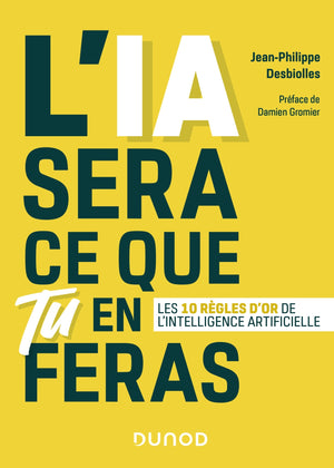 L'IA sera ce que tu en feras - Les 10 règles d'or de l'intelligence artificielle