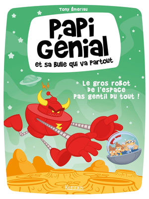 Papi génial et sa bulle qui va partout, tome 1: Le gros robot de l'espace pas gentil du tout