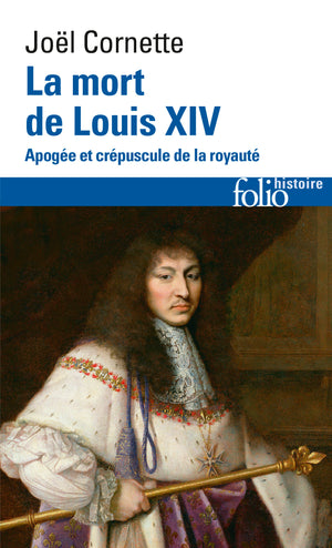 La mort de Louis XIV: Apogée et crépuscule de la royauté