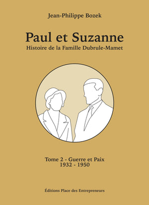 Paul et Suzanne Tome 2 - Guerre et Paix: Histoire de la Famille Dubrule-Mamet de 1932 à 1950