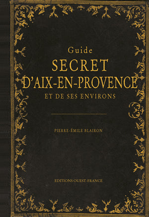 Guide secret d'Aix-en-Provence et de ses environs