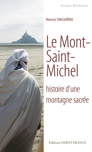 Le Mont-Saint-Michel, histoire d'une montagne sacrée