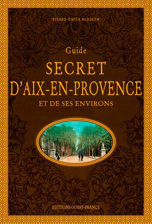 Guide secret d'Aix-en-Provence et de ses environs