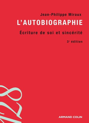 L'autobiographie - 3e éd. - Écriture de soi et sincérité: Écriture de soi et sincérité