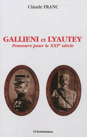 Gallieni et Lyautey - Penseurs pour le XXIe siècle