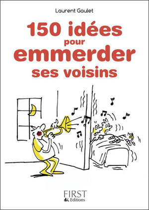 Petit livre de - 150 idées pour emmerder ses voisins