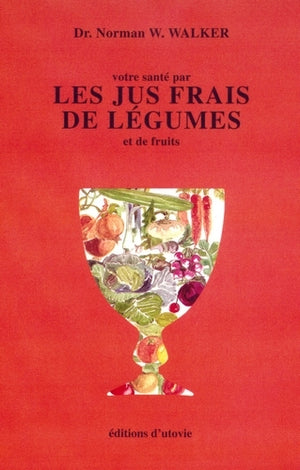 Votre santé par les jus frais de légumes et de fruits