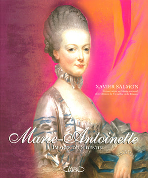 Marie-Antoinette - Images d'un destin