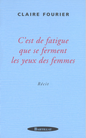 C'est de fatigue que se ferment les yeux des femmes