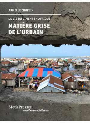 Matière grise de l'urbain: La vie du ciment en Afrique