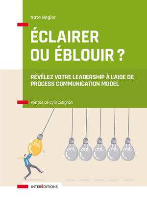 Éclairer ou éblouir ?: Révélez votre leadership à l'aide de Process Communication Model