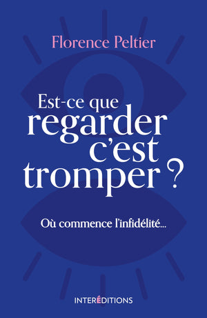 Est-ce que regarder c'est tromper ? Où commence l'infidélité...