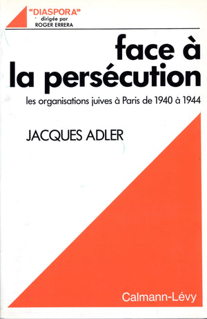 Face à la persécution. Les organisations juives à Paris 1940-1944 - Diaspora