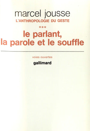 L'anthropologie du geste, III : Le parlant, la parole et le souffle