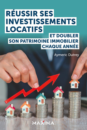 Réussir ses investissements locatifs: Et doubler son patrimoine immobilier chaque année