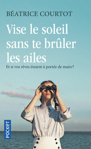 Vise le soleil sans te brûler les ailes