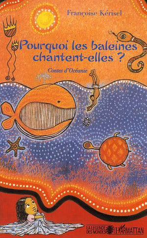 Pourquoi les baleines chantent-elles ?: Contes d'Océanie