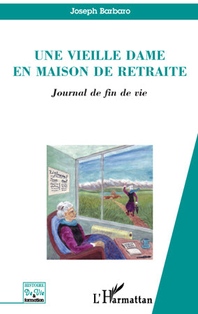 Une vieille dame en maison de retraite : Journal de fin de vie