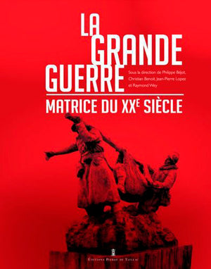 La Grande Guerre - Matrice Du Xxe Siècle