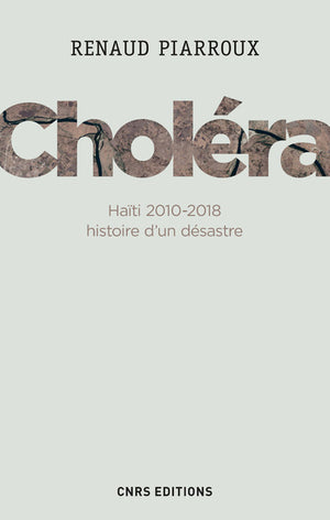 Choléra. Haïti 2010-2018 : histoire d'un désastre