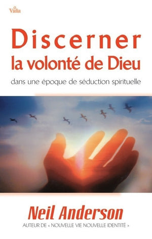 DISCERNER LA VOLONTE DE DIEU (dans une époque de séduction spirituelle)