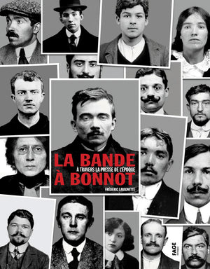 La bande à Bonnot: A travers la presse de l'époque