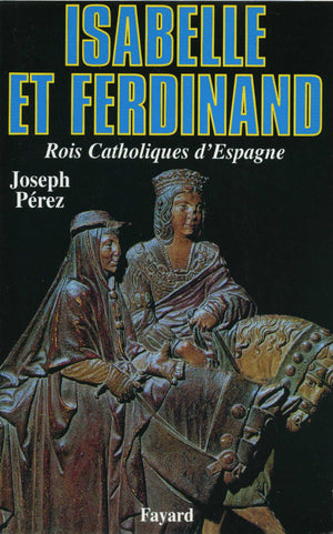 Isabelle et Ferdinand: Rois Catholiques d'Espagne