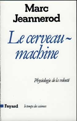 Le cerveau machine : physiologie de la volonté