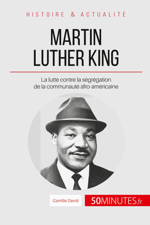 Martin Luther King: La lutte contre la ségrégation de la communauté afro-américaine