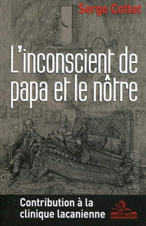 L'inconscient de papa et le nôtre. Contribution à la clinique lacanienne.