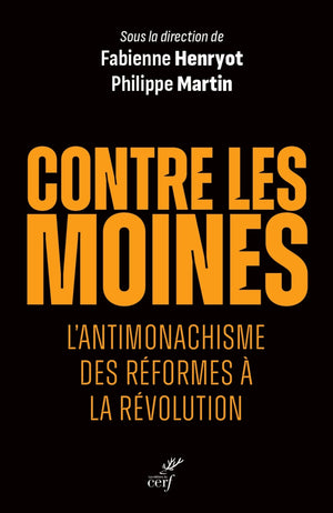 Contre les moines - L'antimonachisme des Réformes à la Révolution