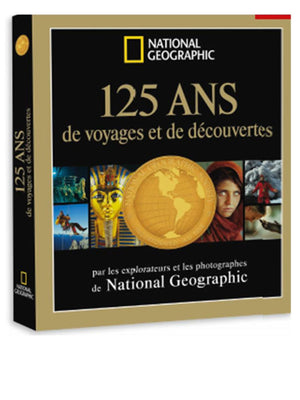 125 ans de voyages et de découvertes par les explorateurs et photographes de National Geographic