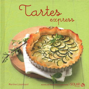 Tartes express - nouvelles variations gourmandes