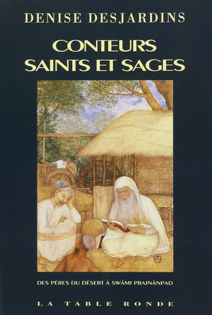 Conteurs, saints et sages: Des Pères du désert à Swâmi Prajnânpad