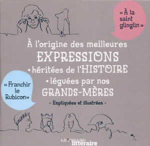 A l'origine des meilleures expressions héritées de l'Histoire léguées par nos grands-mères