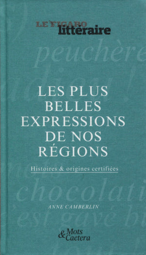 Les plus belles expressions de nos régions: Histoires et origines certifiées