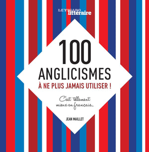 100 anglicismes à ne plus jamais utiliser!