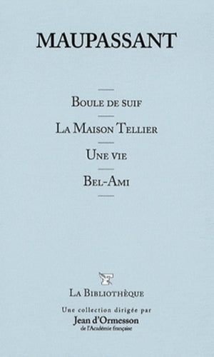 Boule de suif ; La maison Tellier ; Une vie ; Bel-Ami