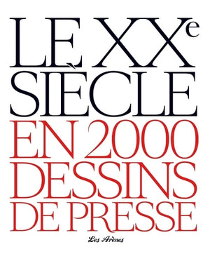 Le XXe siècle en 2000 dessins de presse