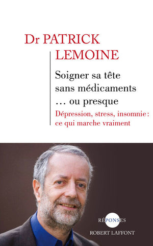 Soigner sa tête sans médicaments... ou presque: Anxiété, stress, insomnie : ce qui marche vraiment