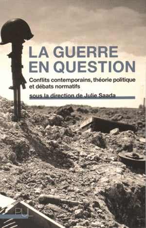 La Guerre en question: Conflits contemporains, théorie politique et débats normatifs