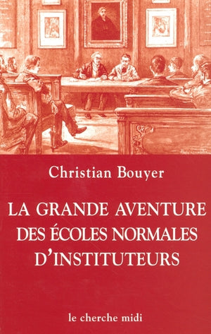 La grande aventure des écoles normales d'instituteurs