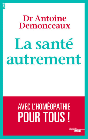 La santé autrement: Avec l'homéopathie pour tous !