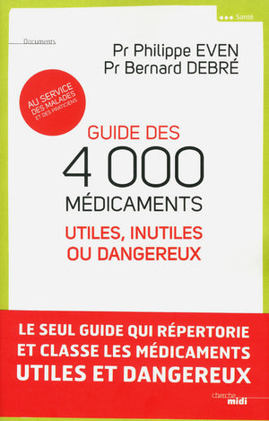 Guide des 4000 médicaments utiles, inutiles ou dangereux