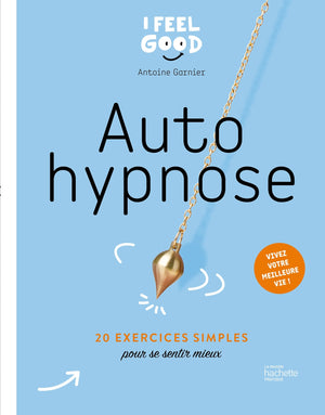 Auto hypnose: 20 exercices simples pour se sentir mieux