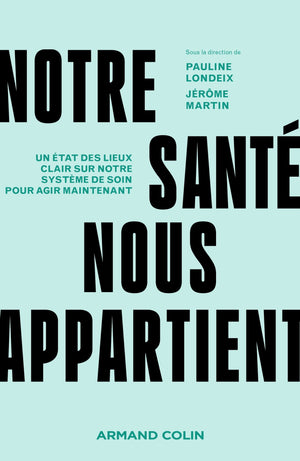 Notre santé nous appartient: Un état des lieux clair sur notre système de soin pour agir maintenant