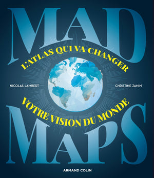 Mad Maps - L'atlas qui va changer votre vision du Monde