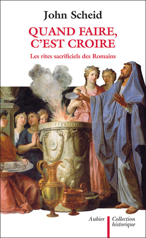 Quand faire, c'est croire: les rites sacrificiels des Romains