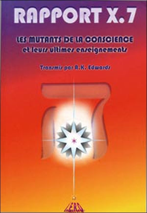 Le rapport X.7 ou les mutants de la conscience et leurs ultimes engagements